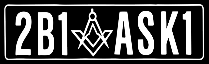 2B1 ASK1 -- Read as "To be one, ask one" -- A slogan which represents the idea that the journey of Freemasonry begins by asking another Mason to join.
